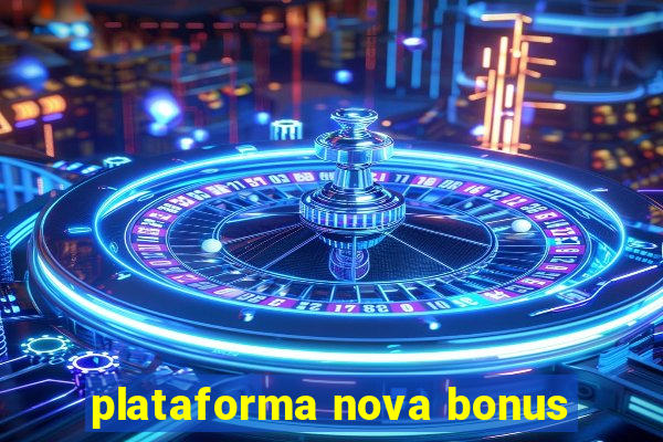 plataforma nova bonus